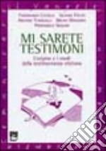 Mi sarete testimoni. L'origine e i modi della testimonianza cristiana libro