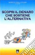 Scopri il denaro che sostiene l'alternativa libro