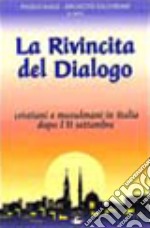 La rivincita del dialogo. Cristiani e musulmani in Italia dopo l'11 settembre libro