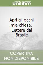 Apri gli occhi mia chiesa. Lettere dal Brasile libro