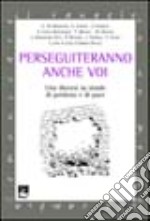 Perseguiteranno anche voi. Una diocesi su strade di perdono e di pace libro