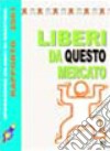 Liberi da questo mercato. Operazione bilanci di giustizia. Rapporto 2001 libro di Bressan L. (cur.)