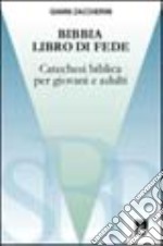 Bibbia, libro di fede. Nozioni essenziali su ispirazione, canone, ermeneutica ed esegesi libro