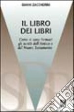 Il libro dei libri. Breve introduzione agli scritti dell'Antico e del Nuovo Testamento libro