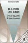 Il libro dei libri. Breve introduzione agli scritti dell'Antico e del Nuovo Testamento libro di Zaccherini Gianni