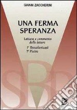 Una Ferma speranza. Lettura e commenti delle Lettere 1ª Tessalonicesi 1ª Pietro libro