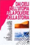 Dai cieli dell'utopia alla polvere della storia. Costruire ogni giorno nel mondo la solidarieta' e la giustizia libro