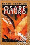 Osare futuro. Il mondo delle beatitudini libro