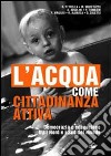 L'Acqua come cittadinanza attiva. Democrazia e educazione tra i Nord e i Sud del mondo libro