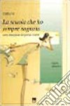 La scuola che ho sempre sognato senza immaginare che potesse esistere libro