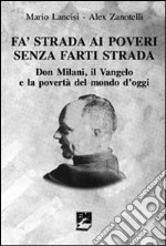 Fa' strada ai poveri senza farti strada. Don Milani, il Vangelo e la povertà del mondo d'oggi libro