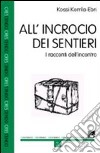 All'incrocio dei sentieri. I racconti dell'incontro libro