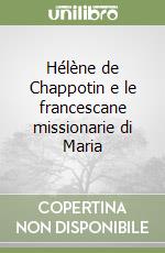 Hélène de Chappotin e le francescane missionarie di Maria libro