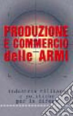 Produzione e commercio delle armi. Industria militare e politiche per la difesa libro