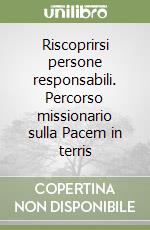 Riscoprirsi persone responsabili. Percorso missionario sulla Pacem in terris