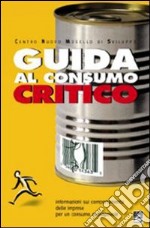 Guida al consumo critico. Informazioni sul comportamento delle imprese per un consumo consapevole libro