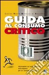 Guida al consumo critico. Informazioni sul comportamento delle imprese per un consumo consapevole libro