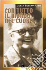 Con tutto il mondo nel cuore. Lettere di mamma Lucia libro