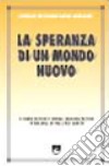 La speranza di un mondo nuovo. Globalizzazione e nuova evangelizzazione in America Latina e nei Caraibi libro