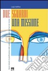 Due sguardi, una missione. Nuovi metodi di pianificazione delle opere sociali nei paesi del Sud del mondo libro