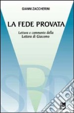 La fede provata. Lettura e commento della lettera di Giacomo libro