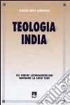 Teologia india. Gli indios latinoamericani narrano la loro fede libro