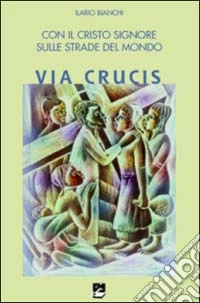Con il Cristo Signore sulle strade del mondo. Via Crucis libro