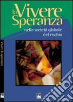 Vivere la speranza nella società globale del rischio libro