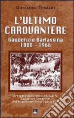 L' ultimo carovaniere. Gaudenzio Barlassina 1888-1966. Prefetto Apostolico del Kaffa, Superiore Generale dei Missionari della Consolata