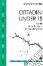 Cittadini under 18. I diritti dell'infanzia e dell'adolescenza libro