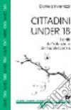 Cittadini under 18. I diritti dell'infanzia e dell'adolescenza libro