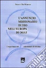 L'annuncio missionario di Dio nell'Europa di oggi. L'esperienza del «missionario di ritorno» libro