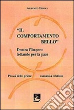 Il comportamento bello. Dentro l'impero lottando per la pace. Prassi delle prime comunità cristiane