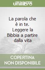 La parola che è in te. Leggere la Bibbia a partire dalla vita libro