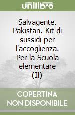Salvagente. Pakistan. Kit di sussidi per l'accoglienza. Per la Scuola elementare (Il) libro