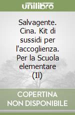 Salvagente. Cina. Kit di sussidi per l'accoglienza. Per la Scuola elementare (Il) libro