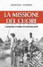 La missione del cuore. I comboniani in Sudan nel ventunesimo secolo libro