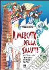 Il mercato della salute. Diritto alla vita tra interessi, speculazioni, piraterie libro