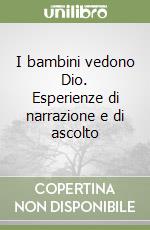 I bambini vedono Dio. Esperienze di narrazione e di ascolto libro