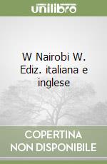 W Nairobi W. Ediz. italiana e inglese libro