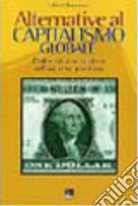 Alternative al capitalismo globale. Dalla storia biblica all'azione politica libro