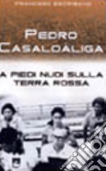 Pedro Casaldaliga. A piedi nudi sulla terra rossa libro