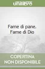 Fame di pane. Fame di Dio libro