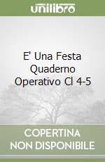 E' Una Festa Quaderno Operativo Cl 4-5 libro