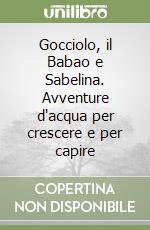 Gocciolo, il Babao e Sabelina. Avventure d'acqua per crescere e per capire