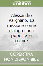 Alessandro Valignano. La missione come dialogo con i popoli e le culture