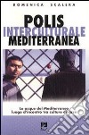 Polis interculturale mediterranea. Le acque del Mediterraneo lungo l'incontro tra culture diverse libro