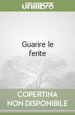 Guarire le ferite libro