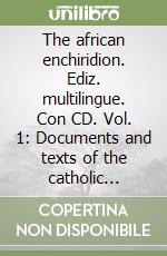 The african enchiridion. Ediz. multilingue. Con CD. Vol. 1: Documents and texts of the catholic church in the african world 1905-1977. libro