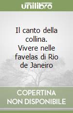 Il canto della collina. Vivere nelle favelas di Rio de Janeiro libro